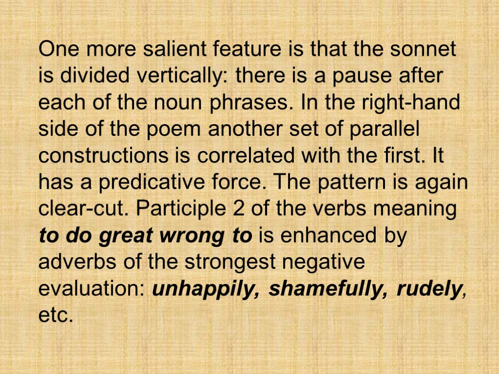 One more salient feature is that the sonnet is divided vertically: there is a